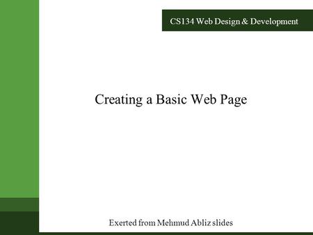 CS134 Web Design & Development Creating a Basic Web Page Exerted from Mehmud Abliz slides.