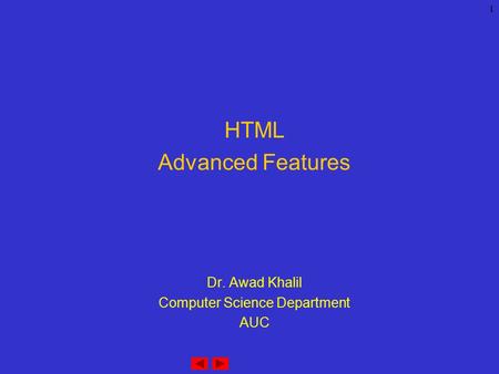 1 HTML Advanced Features Dr. Awad Khalil Computer Science Department AUC.