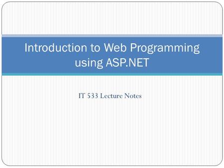 IT 533 Lecture Notes Introduction to Web Programming using ASP.NET.