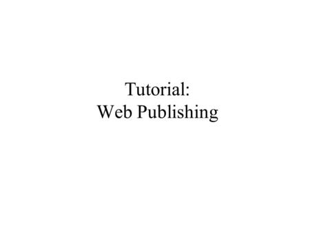 Tutorial: Web Publishing. Web Publishing Tutorial IS for Management2 Web Publishing Web pages are stored on a Web server: a computer with a unique Web.