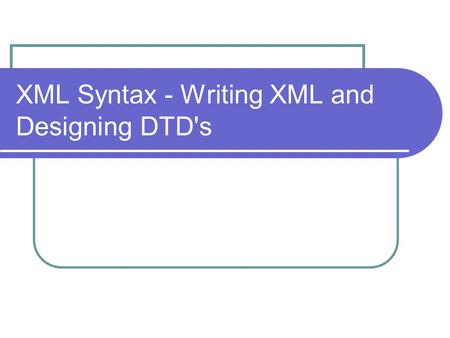 XML Syntax - Writing XML and Designing DTD's