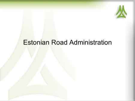 Estonian Road Administration. Estonian Main, Basic and Secondary Roads 2 The total length of national roads as of 01.01.2013 is 16 469 km i.e. 28.1% of.