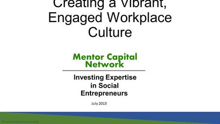 Creating a Vibrant, Engaged Workplace Culture © FrontRow Performance Coaching July 2015.