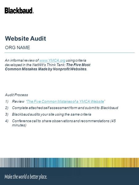 Website Audit ORG NAME Audit Process 1)Review ‘The Five Common Mistakes of a YMCA Website’The Five Common Mistakes of a YMCA Website 2)Complete attached.