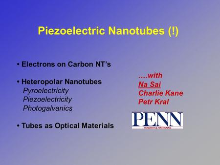 Piezoelectric Nanotubes (!) Electrons on Carbon NT’s Heteropolar Nanotubes Pyroelectricity Piezoelectricity Photogalvanics Tubes as Optical Materials ….with.