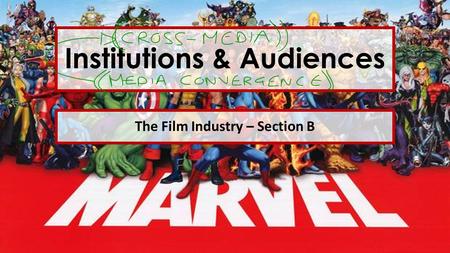 Institutions & Audiences The Film Industry – Section B.