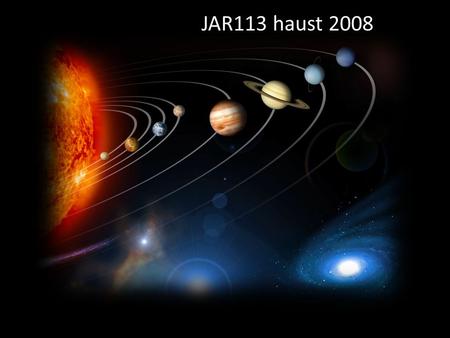 JAR113 haust 2008. Skilyrði lífs (lífvænlegt) Einkenni lífs vitiborið líf tæknisamfélag.