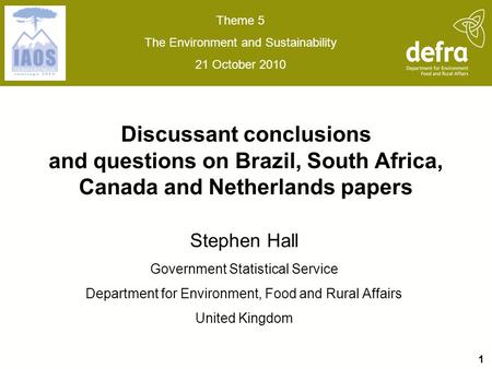 Discussant conclusions and questions on Brazil, South Africa, Canada and Netherlands papers Stephen Hall Government Statistical Service Department for.