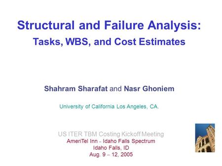 Structural and Failure Analysis: Tasks, WBS, and Cost Estimates Shahram Sharafat and Nasr Ghoniem University of California Los Angeles, CA. US ITER TBM.