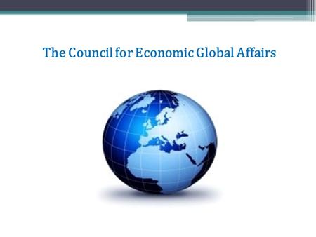 The Council for Economic Global Affairs. The Council For Economic Global Affairs Presented by the Collaborative Leadership Council – Bran’Arla Johnson,