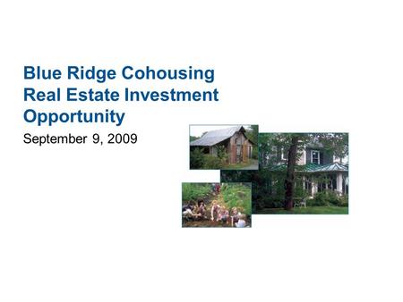 Blue Ridge Cohousing Real Estate Investment Opportunity September 9, 2009.