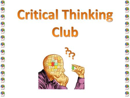 Is thinking that questions assumptions. It is a way of deciding whether a claim is always true, sometimes true, partly true, or false. Critical thinking.