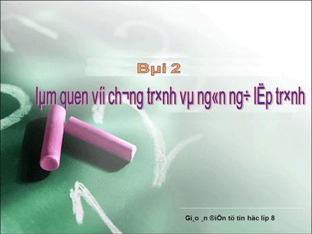 Gi¸o ¸n ®iÖn tö tin häc líp 8. 1. VÝ dô vÒ ch­¬ng tr×nh Program vd1; Uses crt; Begin Writeln(‘CHAO CAC BAN’); End. LÖnh khai b¸o tªn ch­¬ng tr×nh LÖnh.