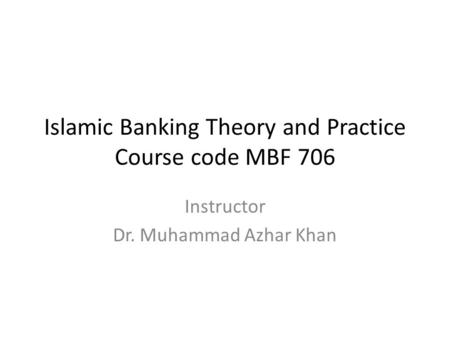 Islamic Banking Theory and Practice Course code MBF 706