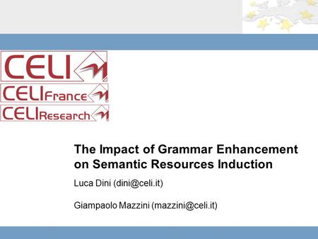 The Impact of Grammar Enhancement on Semantic Resources Induction Luca Dini Giampaolo Mazzini