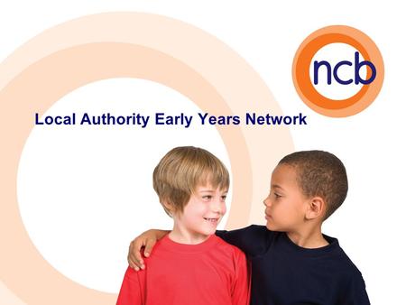 Local Authority Early Years Network. How is the CSR affecting early years? How do you feel the CSR will impact on early years services? Suggested topics.