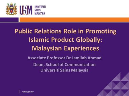 Public Relations Role in Promoting Islamic Product Globally: Malaysian Experiences Public Relations Role in Promoting Islamic Product Globally: Malaysian.