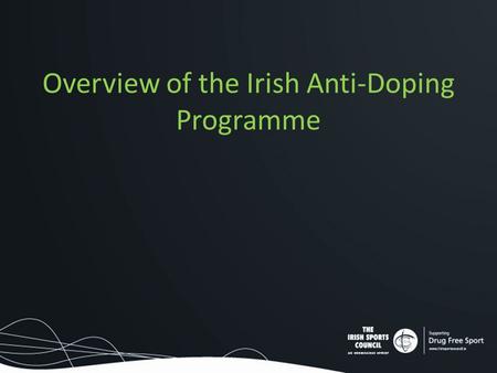 Overview of the Irish Anti-Doping Programme. WADA 2015 Code What you need to know.