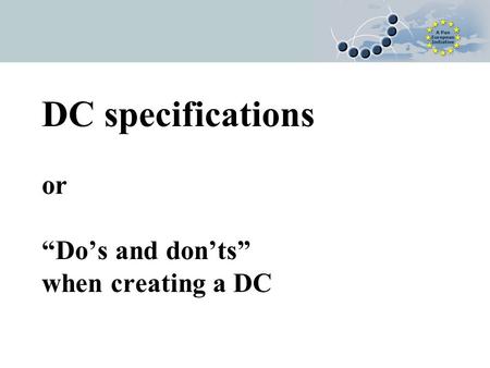 DC specifications or “Do’s and don’ts” when creating a DC.