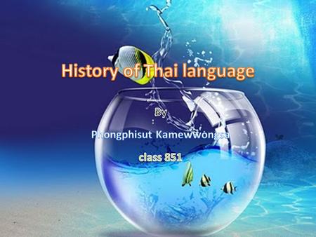 Classification and Early History of the Thai Language The Thai language is classified as a member of the Thai language group within the Thai-Kadai language.