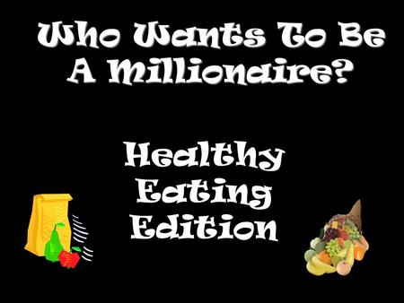 Who Wants To Be A Millionaire? Healthy Eating Edition.