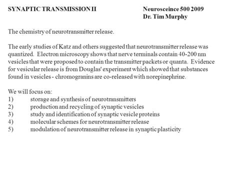 SYNAPTIC TRANSMISSION IINeurosceince 500 2009 Dr. Tim Murphy The chemistry of neurotransmitter release. The early studies of Katz and others suggested.