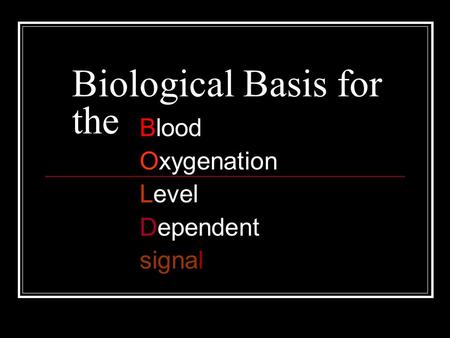 Biological Basis for the Blood Oxygenation Level Dependent signal.