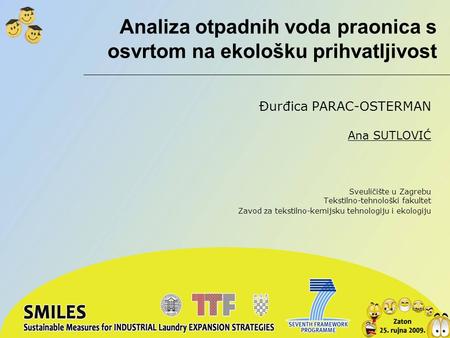 Analiza otpadnih voda praonica s osvrtom na ekološku prihvatljivost Đurđica PARAC-OSTERMAN Ana SUTLOVIĆ Sveuličište u Zagrebu Tekstilno-tehnološki fakultet.