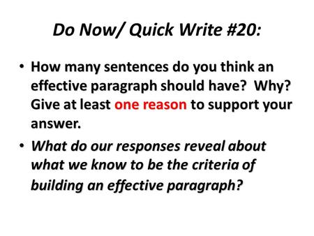 Do Now/ Quick Write #20: How many sentences do you think an effective paragraph should have? Why? Give at least one reason to support your answer. What.