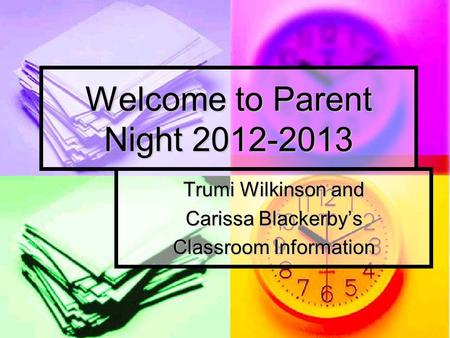 Welcome to Parent Night 2012-2013 Trumi Wilkinson and Carissa Blackerby’s Classroom Information.