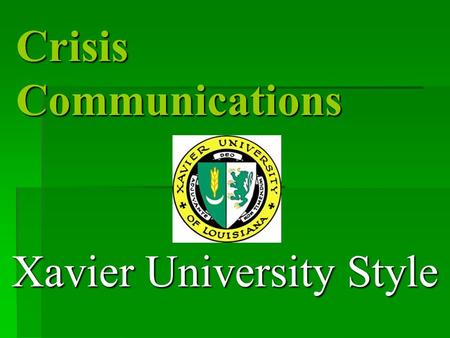 Crisis Communications Xavier University Style. What were your observations during the crisis as far as communications where concerned at the following.