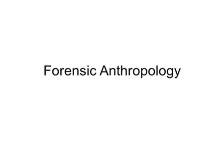 Forensic Anthropology