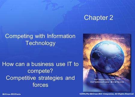 McGraw-Hill/Irwin ©2008,The McGraw-Hill Companies, All Rights Reserved Competing with Information Technology How can a business use IT to compete? Competitive.