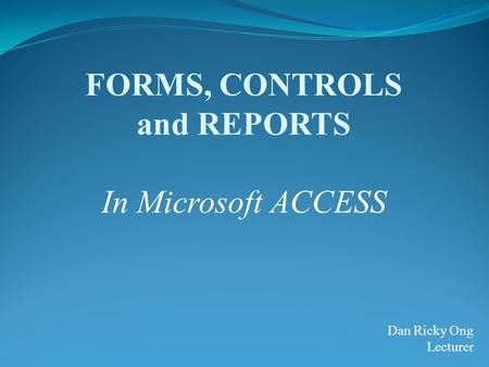 FORMS, CONTROLS and REPORTS In Microsoft ACCESS