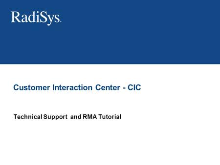 Technical Support and RMA Tutorial Customer Interaction Center - CIC.