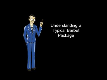 Understanding a Typical Bailout Package. We keep hearing about companies defaulting on their debt from time to time. This is followed by “Bail Out” requests.