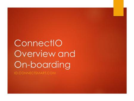 ConnectIO Overview and On-boarding IO.CONNECTSMART.COM.