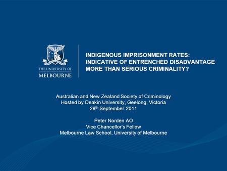 INDIGENOUS IMPRISONMENT RATES: INDICATIVE OF ENTRENCHED DISADVANTAGE MORE THAN SERIOUS CRIMINALITY? Australian and New Zealand Society of Criminology Hosted.