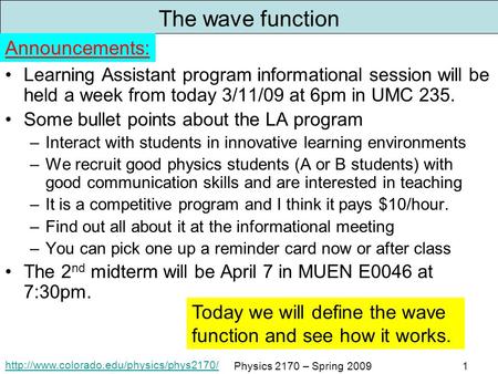 Physics 2170 – Spring 20091 The wave function Learning Assistant program informational session will be held a.