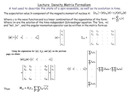 Lecture Density Matrix Formalism A tool used to describe the state of a spin ensemble, as well as its evolution in time. The expectation value X-component.