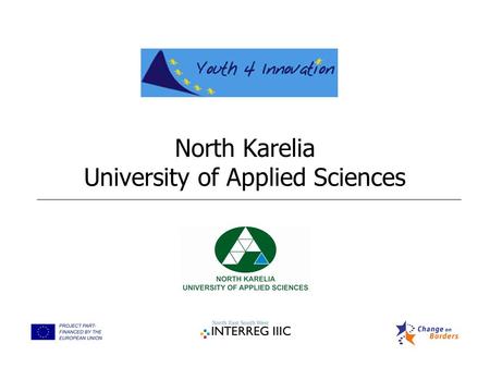 North Karelia University of Applied Sciences. NKUAS: Y4I activities Nov Dec Jan Feb Mar Apr May INNOstudio ® LECTURE: INTRODUCTION TO INNOVATION SEMINAR.