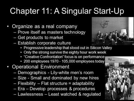 Chapter 11: A Singular Start-Up Organize as a real company –Prove itself as masters technology –Get products to market –Establish corporate culture Progressive.