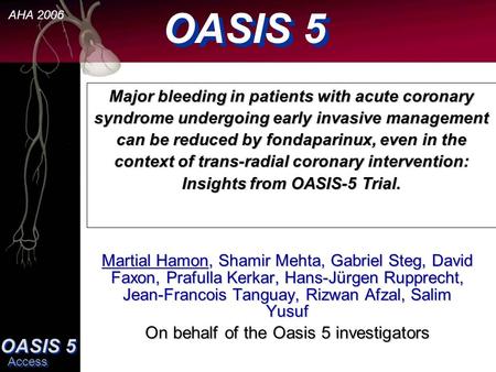 OASIS 5 Access AHA 2006 Martial Hamon, Shamir Mehta, Gabriel Steg, David Faxon, Prafulla Kerkar, Hans-Jürgen Rupprecht, Jean-Francois Tanguay, Rizwan Afzal,