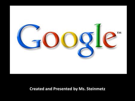 Created and Presented by Ms. Steinmetz. Doodle 4 Google!