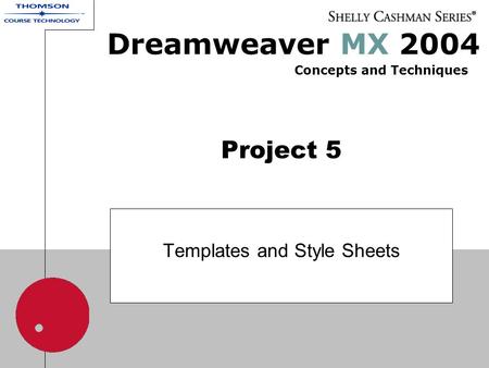 Project 5 Templates and Style Sheets Dreamweaver MX 2004 Concepts and Techniques.