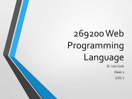 269200 Web Programming Language Dr. Ken Cosh Week 2 (CSS I)