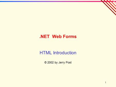 1.NET Web Forms HTML Introduction © 2002 by Jerry Post.