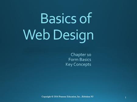 Basics of Web Design 1 Copyright © 2016 Pearson Education, Inc., Hoboken NJ.