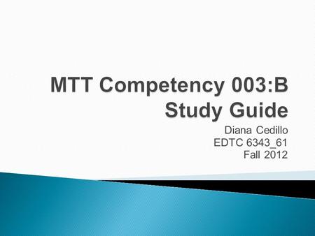 Diana Cedillo EDTC 6343_61 Fall 2012. THE MASTER TECHNOLOGY TEACHER KNOWS AND APPLIES BASIC STRATEGIES AND TECHNIQUES RELATED TO WEBSITE MASTERING. B.