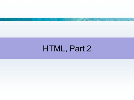 HTML, Part 2. 4-2 Showing Pictures: The Image Tags Image Tag Format –src short for source –alt for text –Can use absolute or relative pathname.